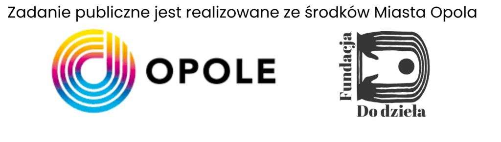 pasek logotypów: na górze jest napis: Zadanie publiczne jest realizowane ze środków Miasta Opola, a pod spodem kolorowe kółko - logo miasta Opola z napisem Opole oraz logo Fundacji "Do dzieła"