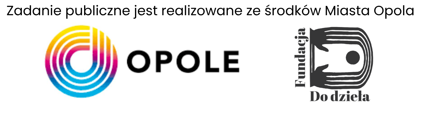 pasek logotypów: na górze jest napis: Zadanie publiczne jest realizowane ze środków Miasta Opola, a pod spodem kolorowe kółko - logo miasta Opola z napisem Opole oraz logo Fundacji "Do dzieła"