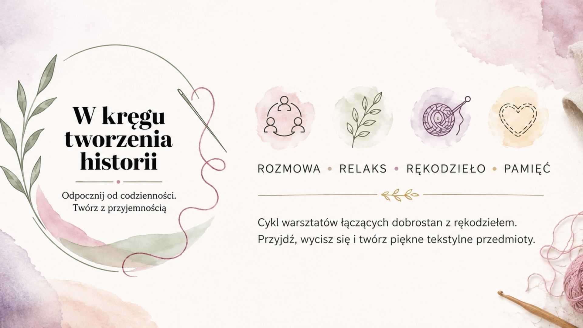 na obrazie widać logo projektu rękodzielniczego - nazwa W kręgu tworzenia historii zamknięta w owalu, który został utworzony z nici nawleczonej na igłę. po prawej stronie ikony grupy ludzi, gałązki i rękodzieła, a pod nimi napisy: rozmowa, relaks i rękodzieło. Poniżej tekst: Cykl warsztatów łączący dobrostan z rękodziełem