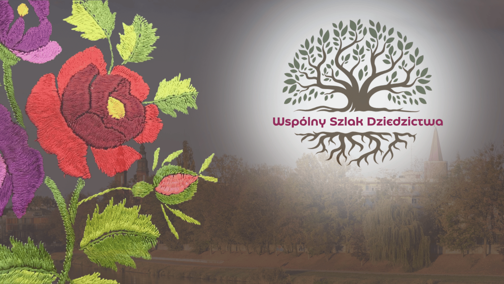 baner dekoracyjny. Fragment haftu ludowego na czarnym fartuszku - róże w kolorach czerwonym, bordowym i fioletowym z zielonymi listkami i gałazką. po prawej stronie logo projektu w formie drzewa z rozłożystą koroną i równie rozłożystymi korzeniami. Pomiędzy nimi jest napis: Wspólny Szlak Dziedzictwa, a w tle jest panoram opolskiego odcinka odry z katedrą i wieżą piastowską w tle.
